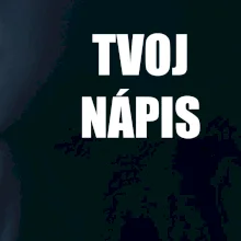Tvoj vlastný nápis tlačiaci - na prsníku