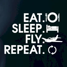 Eat sleep fly repeat