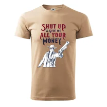 Shut Up and Give Me All Your Money Shut Up and Give Me All Your Money