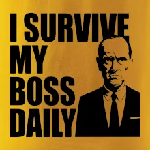 I survive my boss daily