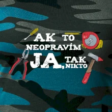 Ak to neopravim ja, tak nikto Ak to neopravim ja, tak nikto