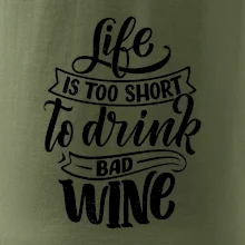 Life is a short to drink bad wine písacie