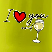 I love you and white wine I love you and white wine