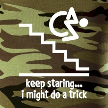 Keep staring i might do a trick Keep staring i might do a trick