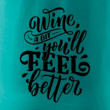 Wine a bit youll feel better