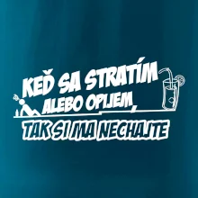 Keď sa stratím alebo opijem, tak si ma nechajte