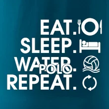 Eat sleep watter polo repeat Eat sleep watter polo repeat