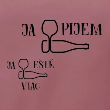 Ja eště viac pijem