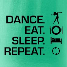 Dance eat sleep repeat - holka
