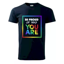 Be proud of who you are Be proud of who you are