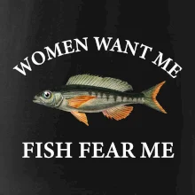 Women want me, fish fear me