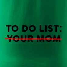To do list: Your mom