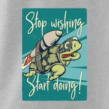 Stop wishing start doing korytnačka