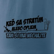Keď sa stratím alebo opijem, tak si ma nechajte