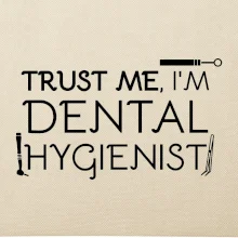 Trust me I'm dental hygienist