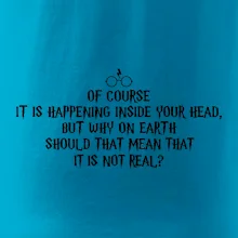 Of course it is happening inside your head