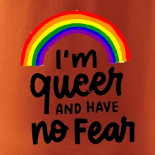 Im queer and have no fear