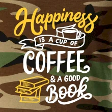 Happiness is a Cup of Coffee and a Good Book Happiness is a Cup of Coffee and a Good Book