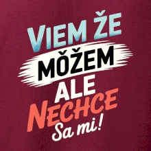 Viem že možem ale nechce sa mi!