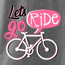 Lets go ride Lets go ride