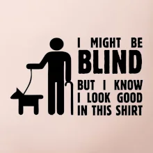 I might be blind