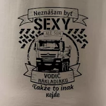 Neznášam byť sexy - Vodič nákladiaku Neznášam byť sexy - Vodič nákladiaku