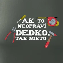 Ak to neopraví dedko, tak nikto farebné Ak to neopraví dedko, tak nikto farebné