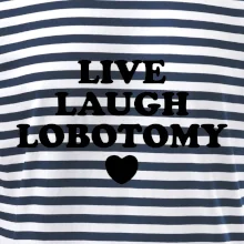 Live laugh lobotomy