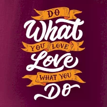 Do What You Love, Love What You Do