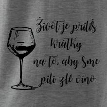 Život je príliš krátky na to, aby sme pili zlé víno Život je príliš krátky na to, aby sme pili zlé víno