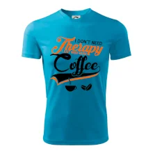 I don't need therapy coffee I don't need therapy coffee