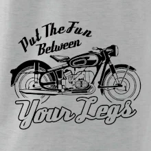 Put The Fun Between Your Legs Moto Put The Fun Between Your Legs Moto