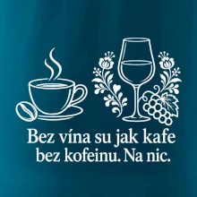 Bez vína su jak kafe bez kofeinu. Na nic