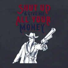 Shut Up and Give Me All Your Money