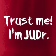 Trust me I´m  JUDr. / Ver mi som právnik Trust me I´m  JUDr. / Ver mi som právnik