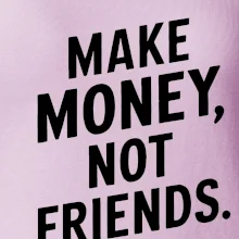Make money not friends tiskací