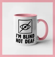 I'm blind not deaf I'm blind not deaf
