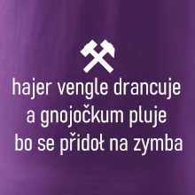 Hajer vengle drancuje a gnojočkum pluje bo se přidoł na zymba