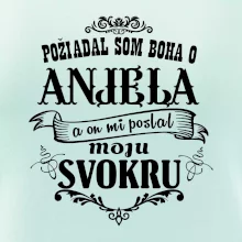 Požiadal som Boha o anjela a on mi poslal moju svokru Požiadal som Boha o anjela a on mi poslal moju svokru