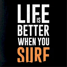 Life is better when you surf