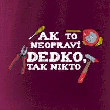 Ak to neopraví dedko, tak nikto farebné Ak to neopraví dedko, tak nikto farebné