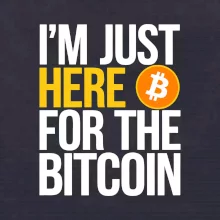 I'm just here for the Bitcoin