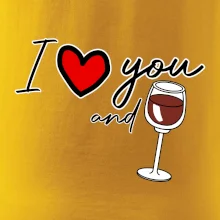I love you and red wine I love you and red wine