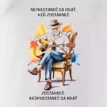 Neprestaneš hrať,keď zostarneš