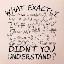 What exactly didnt you understand Chemistry What exactly didnt you understand Chemistry