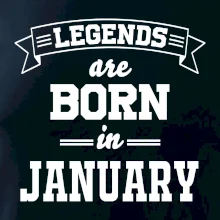 Legends are born in January Legends are born in January