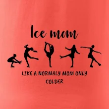 Ice mom - like a normaly mom only colder