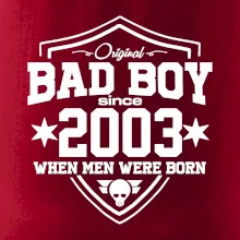 Bad boy since 2003 Bad boy since 2003