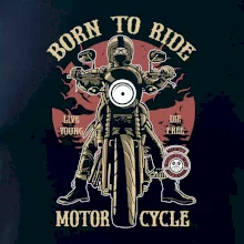 Born To Ride - motor cycle