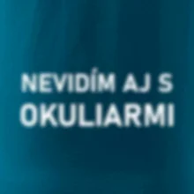 Nevidím aj s okuliarmi Nevidím aj s okuliarmi